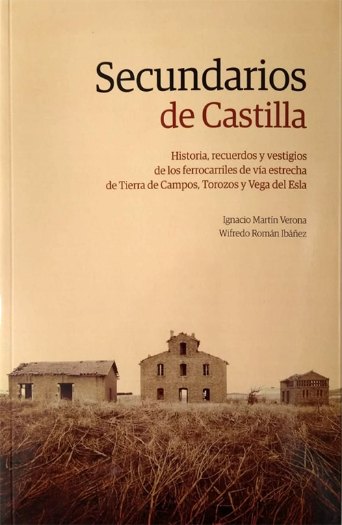 Presentación editorial. Secundarios de Castilla. Historia, recuerdos y vestigios de los ferrocarriles de vía estrecha de Tierra de Campos, Torozos y Vega del Esla