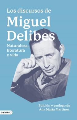 Presentación editorial: Los discursos de Delibes. Naturaleza, literatura y vida